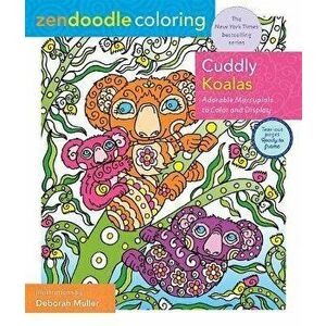 Zendoodle Coloring: Cuddly Koalas: Adorable Marsupials to Color and Display, Paperback - Deborah Muller imagine