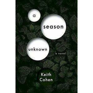 A Season Unknown, Paperback - Keith Cohen imagine