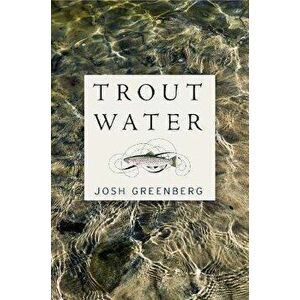 Trout Water: A Year on the Au Sable, Hardcover - Josh Greenberg imagine