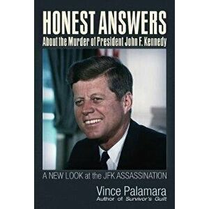 Honest Answers about the Murder of President John F. Kennedy: A New Look at the JFK Assassination, Paperback - Vincent Michael Palamara imagine