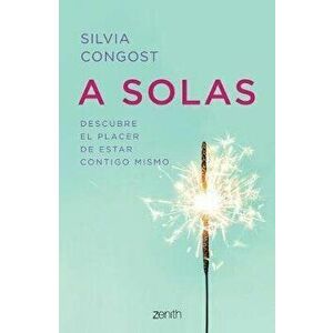 A Solas: Descubre El Placer de Estar Contigo Mismo, Paperback - Silvia Congost imagine