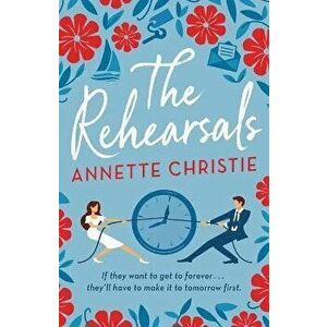 The Rehearsals, Hardcover - Annette Christie imagine