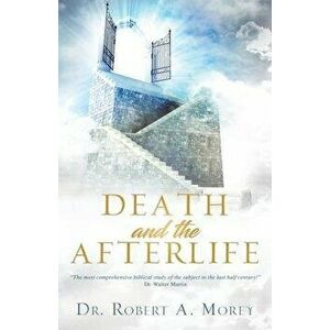 Death and the Afterlife, Paperback - Robert a. Morey imagine