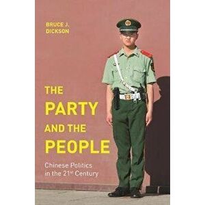 The Party and the People: Chinese Politics in the 21st Century, Hardcover - Bruce Dickson imagine
