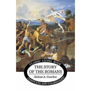 The Story of the Romans, Paperback - Helene Guerber imagine