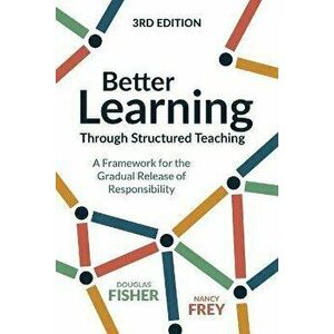 Better Learning Through Structured Teaching: A Framework for the Gradual Release of Responsibility, Paperback - Douglas Fisher imagine