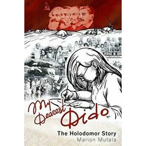 My Dearest Dido: The Holodomor Story, Paperback - Marion Mutala imagine