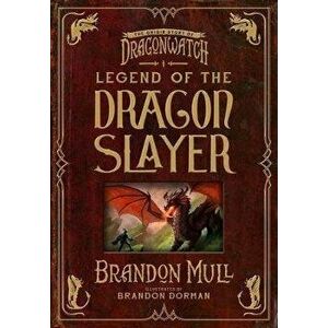 Legend of the Dragon Slayer: The Origin Story of Dragonwatch, Hardcover - Brandon Mull imagine