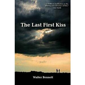 The Last First Kiss, Paperback - Walter Bennett imagine