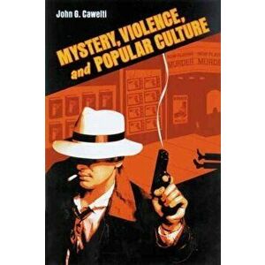 Mystery, Violence, and Popular Culture, Paperback - John G. Cawelti imagine