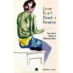 Love Don't Need a Reason: The Life & Music of Michael Callen, Paperback - Matthew J. Jones imagine