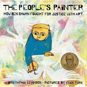 The People's Painter: How Ben Shahn Fought for Justice with Art, Hardcover - Cynthia Levinson imagine