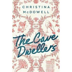 The Cave Dwellers, Hardcover - Christina McDowell imagine