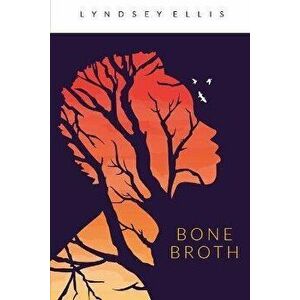 Bone Broth, Paperback - Lyndsey Ellis imagine