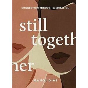 Still Together: Connection Through Meditation, Hardcover - Manoj Dias imagine