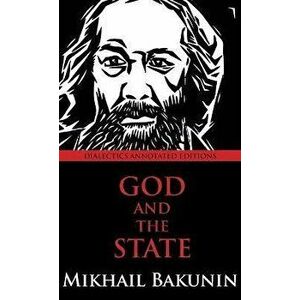 God and the State: Dialectics Annotated Edition, Hardcover - Mikhail Aleksandrovich Bakunin imagine
