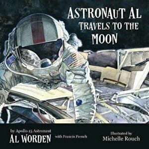 Astronaut Al Travels to the Moon, Hardcover - Alfred Worden imagine