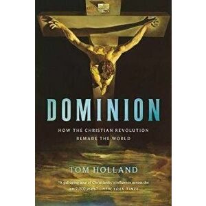 Dominion: How the Christian Revolution Remade the World, Paperback - Tom Holland imagine