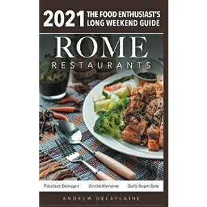 Rome - 2021 Restaurants - The Food Enthusiast's Long Weekend Guide, Paperback - Andrew Delaplaine imagine