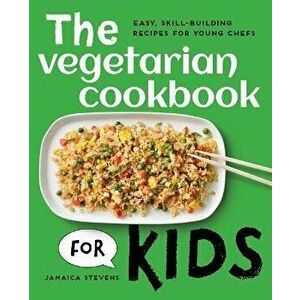 The Vegetarian Cookbook for Kids: Easy, Skill-Building Recipes for Young Chefs, Paperback - Jamaica Stevens imagine