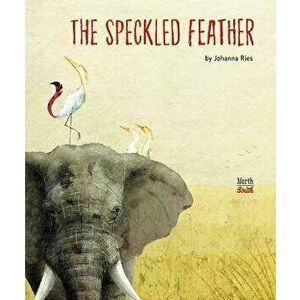 The Speckled Feather, Hardcover - Johanna Ries imagine