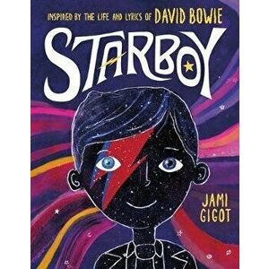 Starboy: Inspired by the Life and Lyrics of David Bowie, Hardcover - Jami Gigot imagine