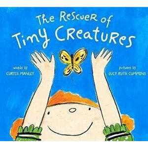 The Rescuer of Tiny Creatures, Hardcover - Curtis Manley imagine