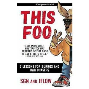 This Foo: 7 Lessons for Burros and Bag Chaser$, Paperback - Angel Sgn Romero Jesus Jflow Flores imagine