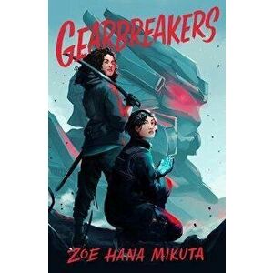 Gearbreakers, Hardcover - Zoe Hana Mikuta imagine