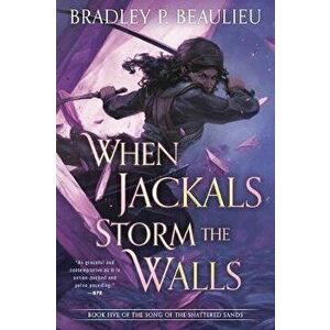 When Jackals Storm the Walls, Paperback - Bradley P. Beaulieu imagine