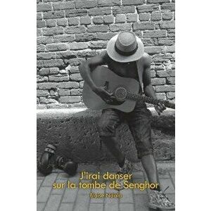 J'irai danser sur la tombe de Senghor, Paperback - Blaise Ndala imagine