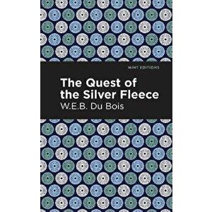 The Quest of the Silver Fleece, Paperback - W. E. B. Du Bois imagine