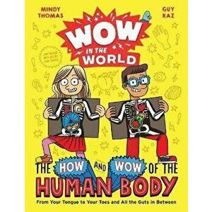 Wow in the World: The How and Wow of the Human Body: From Your Tongue to Your Toes and All the Guts in Between, Hardcover - Mindy Thomas imagine