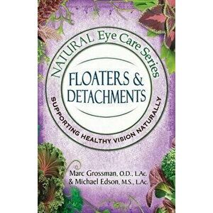Natural Eye Care Series: Floaters and Detachments, Paperback - Michael Edson imagine