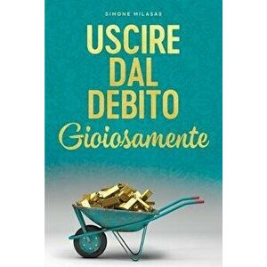 Uscire dal Debito Gioiosamente (Italian), Paperback - Simone Milasas imagine