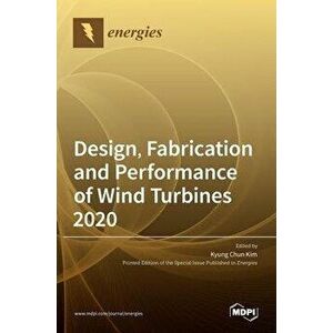Design, Fabrication and Performance of Wind Turbines 2020, Hardcover - Kyung Chun Kim imagine