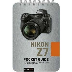 Nikon Z7: Pocket Guide: Buttons, Dials, Settings, Modes, and Shooting Tips, Spiral - Rocky Nook imagine