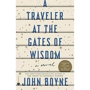 A Traveler at the Gates of Wisdom, Paperback - John Boyne imagine