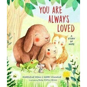 You Are Always Loved: A Story of Hope, Hardcover - Madeleine Dean imagine
