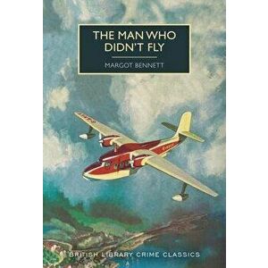 The Man Who Didn't Fly, Paperback - Margot Bennett imagine