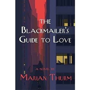 The Blackmailer's Guide to Love, Hardcover - Marian Thurm imagine
