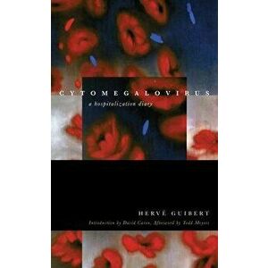 Cytomegalovirus: A Hospitalization Diary, Paperback - Hervé Guibert imagine