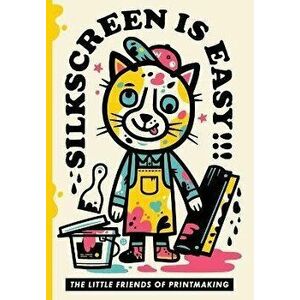 Silkscreen is Easy, Paperback - The Little Friends of Printmaking imagine