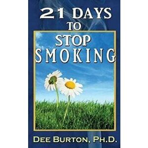 21 Days to Stop Smoking, Paperback - Dee Burton imagine