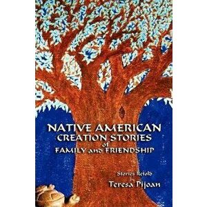 Native American Creation Stories of Family and Friendship: Stories Retold, Paperback - Teresa Pijoan imagine