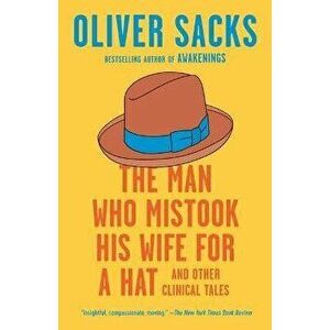 The Man Who Mistook His Wife for a Hat: And Other Clinical Tales, Paperback - Oliver Sacks imagine