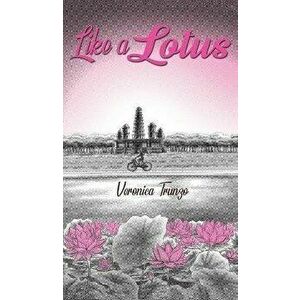 Like a Lotus, Hardcover - Veronica Trunzo imagine