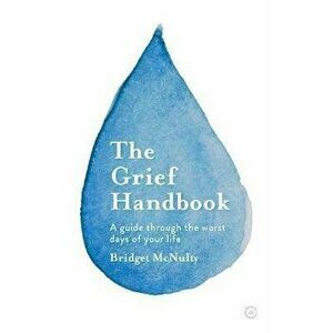 The Grief Handbook: A Guide Through the Worst Days of Your Life, Paperback - Bridget McNulty imagine