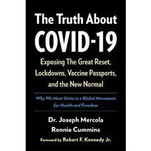 The Truth about Covid-19: Exposing the Great Reset, Lockdowns, Vaccine Passports, and the New Normal, Hardcover - Joseph Mercola imagine