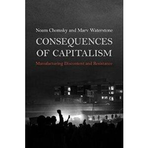 Consequences of Capitalism: Manufacturing Discontent and Resistance, Paperback - Noam Chomsky imagine